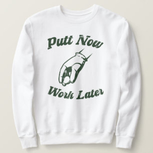 Putt jetzt arbeiten später Funny Golf Geschenke Sweatshirt