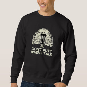 Putt nicht, wenn ich spreche Disk Golf Sport Disk Sweatshirt