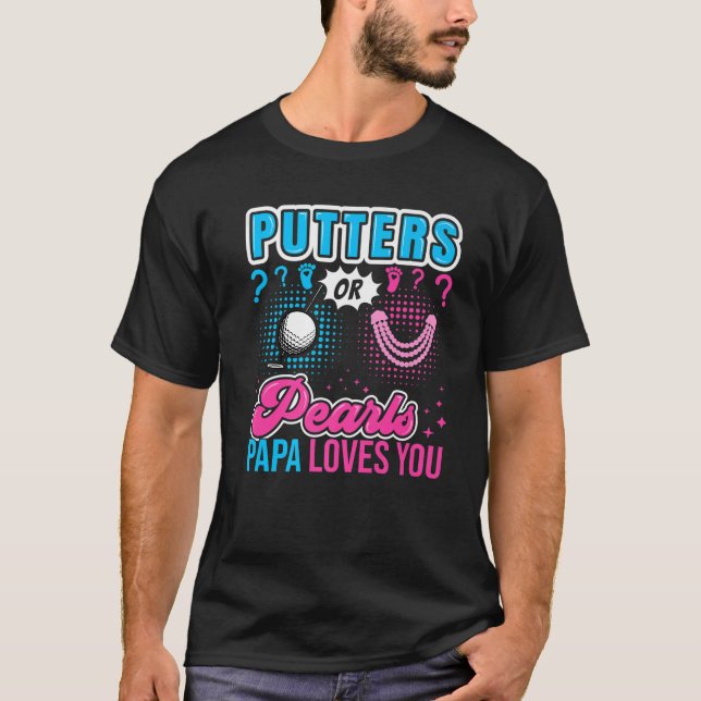 Putters oder Perlen Papa Lieben Sie Baby Geschlech T-Shirt (Vorderseite)