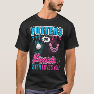 Putters oder Perlen SisterLieben Sie Baby Geschlec T-Shirt