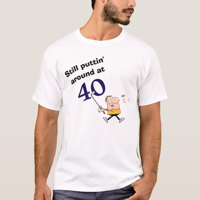 Puttin' Around Age 40 Golf T-Shirt (Vorderseite)