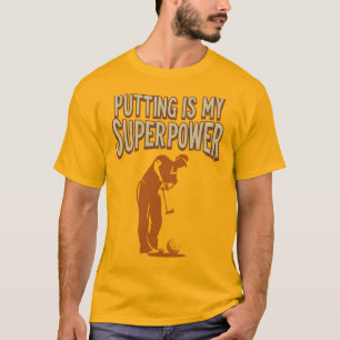 Putting ist mein Superpower Golf Lifestyle Spaß T-Shirt