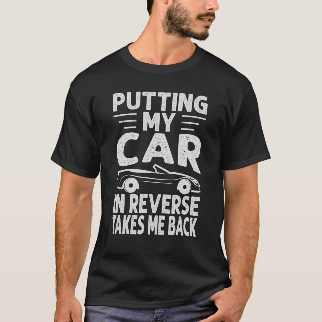 Putting My Car In Reverse Takes Me Back   Racing 2 T-Shirt (Vorderseite)