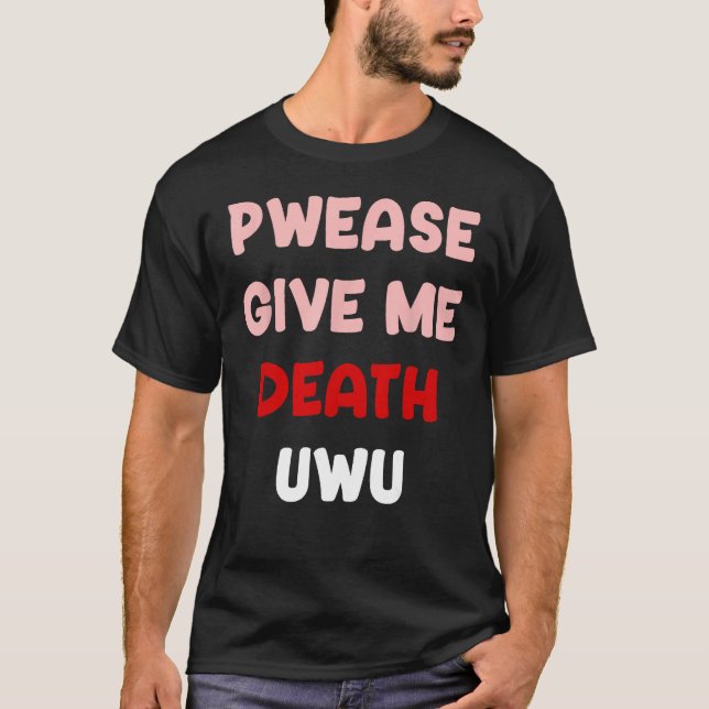 Pweed geben mir Tod UWU Funny Goth Emo Punk Bitte T-Shirt (Vorderseite)