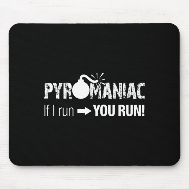 Pyromaniac If I Run You Run! Funny Sarcastic Pyro  Mousepad (Vorne)