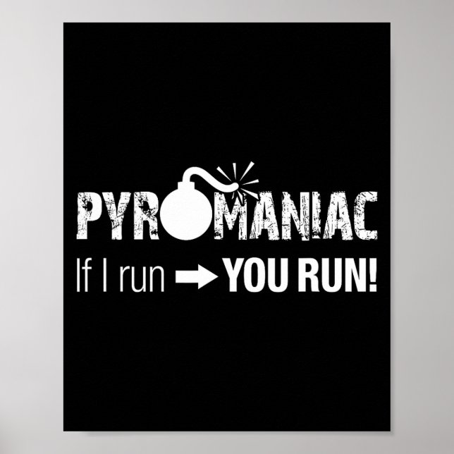 Pyromaniac If I Run You Run! Funny Sarcastic Pyro  Poster (Vorne)