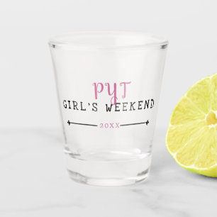 PYT Girl's Weekend Year Schnapsglas