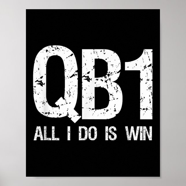 Qb1 All I Do Is Win Football Starting Quarterback  Poster (Vorne)