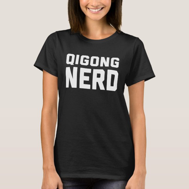 Qigong Nerd  Chinese Kung Fu Saying Quote Phrase T-Shirt (Vorderseite)