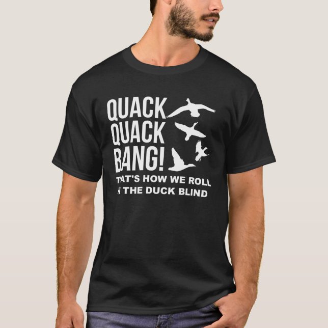 Quack Quack Bang Thats How We Roll Duck Hunting Sh T-Shirt (Vorderseite)