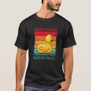 Quack Quack Madafakas Rubber Ducky Duckling Duck T-Shirt