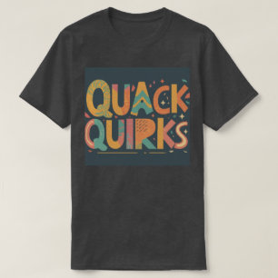 Quack Quirks T - Shirt - Spaß und einzigartiges De