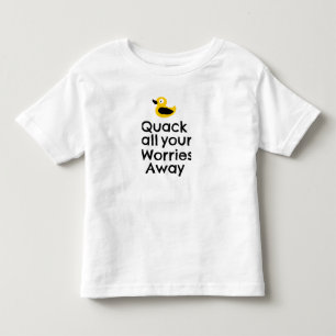 Quacken Sie alle Sorgen weg Kleinkind T-shirt