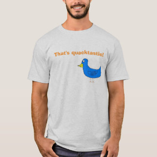 quacktastic, ist das quacktastic! T-Shirt