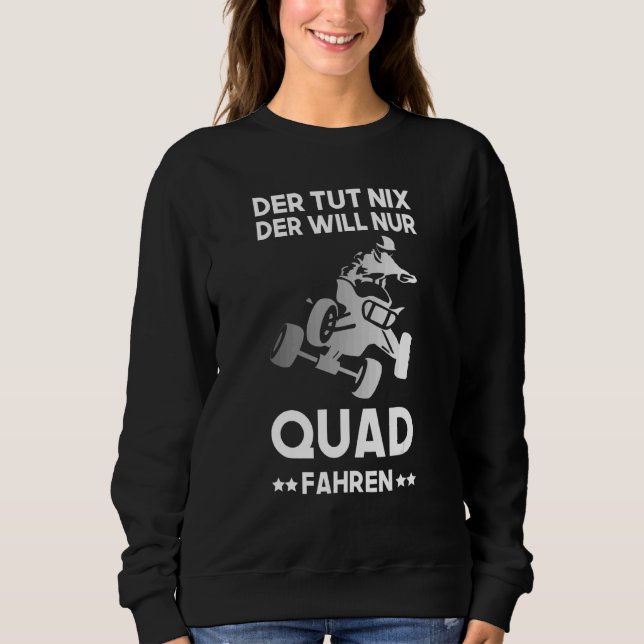 Quad Driving Quad Driver ATV Offroad Quads Sprichw Sweatshirt (Vorderseite)