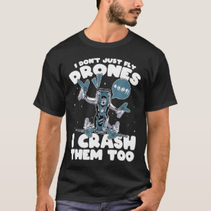 Quadcopter Rennen Ich fliege nicht nur Drohnen Fpv T-Shirt
