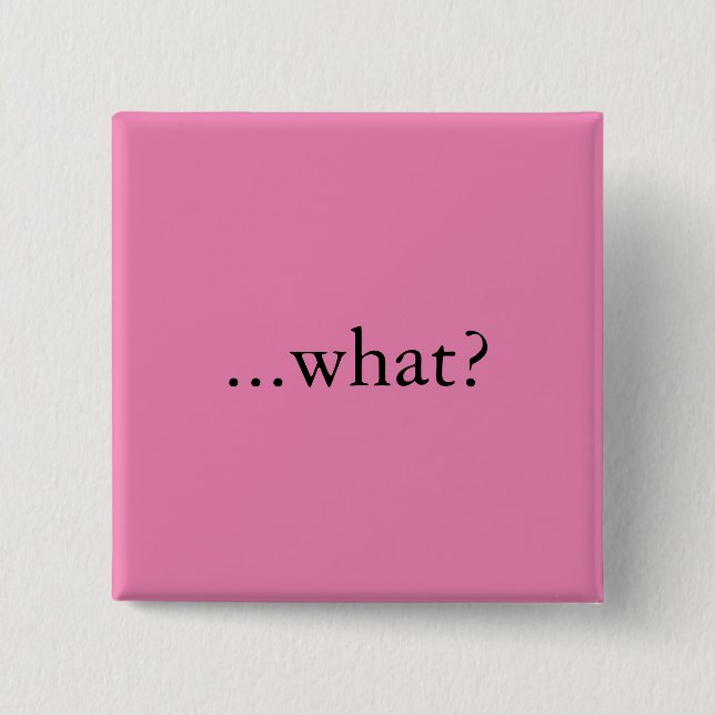 Quadratisches Button/Knopf, "… was? " Button (Vorderseite)