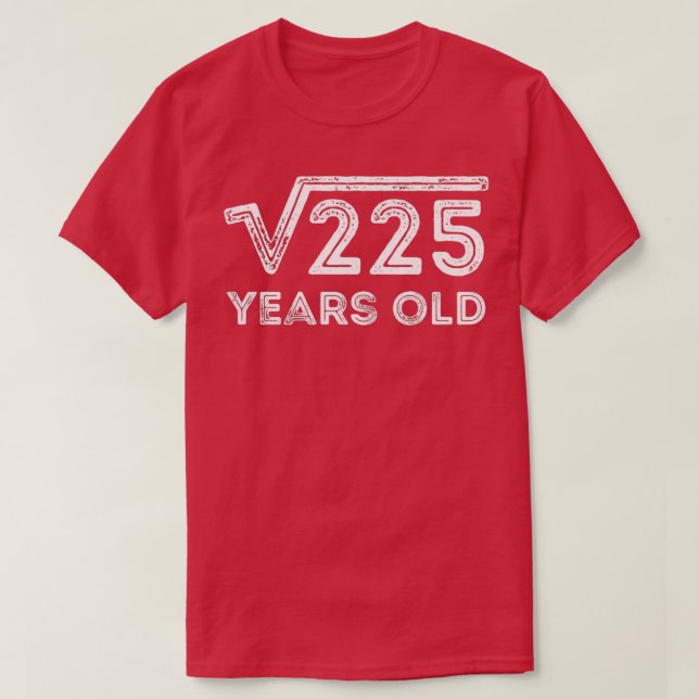Quadratwurzel 225 Jahre alt 15. Geburtstag T-Shirt (Design vorne)