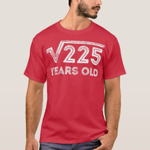 Quadratwurzel 225 Jahre alt 15. Geburtstag T-Shirt