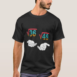 Quadratwurzel 36 49 Meme 67 Eisdrip Math Teac T-Shirt