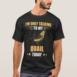 Quail ich spreche nur Quail Züchter Bobwhite Quai T-Shirt