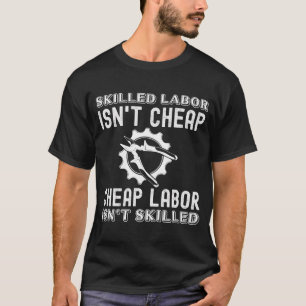 Qualifizierte Arbeitskräfte sind nicht billig. T-Shirt