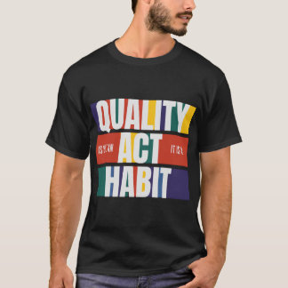 Qualität ist kein Gesetz, sondern ein Habit T-Shirt