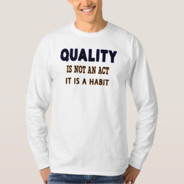 Qualitätstitel, Qualität ist kein Akt, sondern Gew T-Shirt