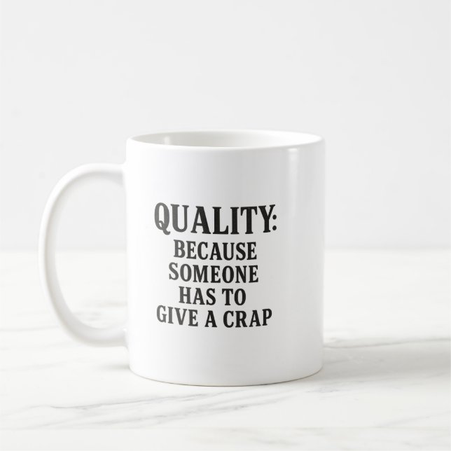 Quality: Because Someone has to... Kaffeetasse (Links)