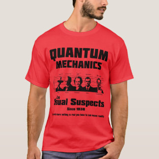 Quantum Mechanicshe Usual Suspects Freund T-Shirt