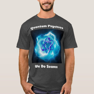 Quantum Pyschics We Do Seance T-Shirt