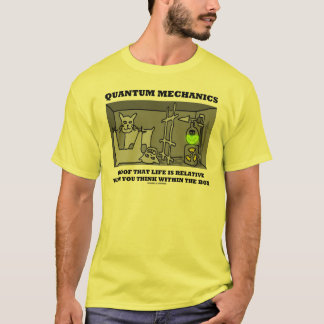 Quantums-Mechaniker-Beweis, dass das Leben relativ T-Shirt