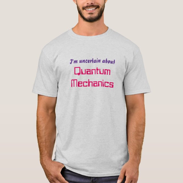 Quantums-Mechaniker T-Shirt (Vorderseite)