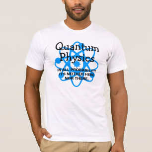Quantums-Physik T-Shirt