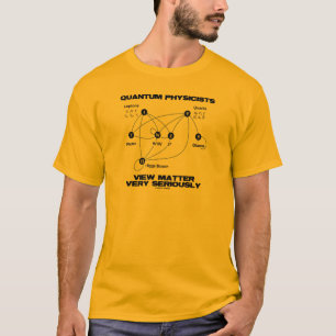 Quantums-Physiker-Ansicht-Angelegenheit sehr T-Shirt