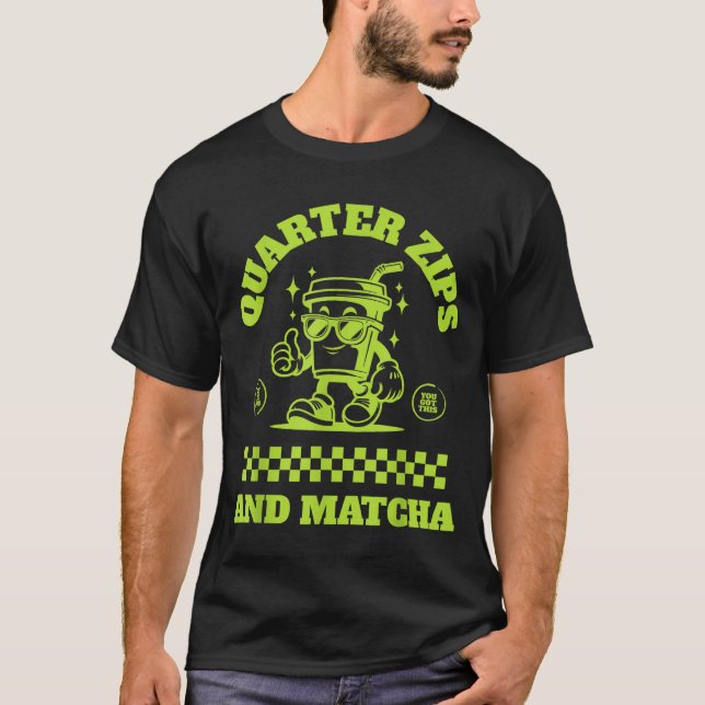 Quarter Zips And Matcha Funny Meme Saying Design  T-Shirt (Vorderseite)
