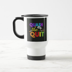 "Quash the Quit" Reisecoffee Mug. Reisebecher