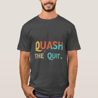 Quash the Quit T-Shirt