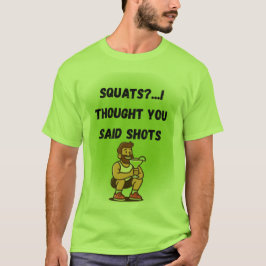 Quatsch? Ich dachte, Sie sagten Shots - Funny Gym  T-Shirt