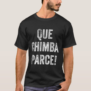 Que Chimba Parce Kolumbianischen Slang Spanischer T-Shirt