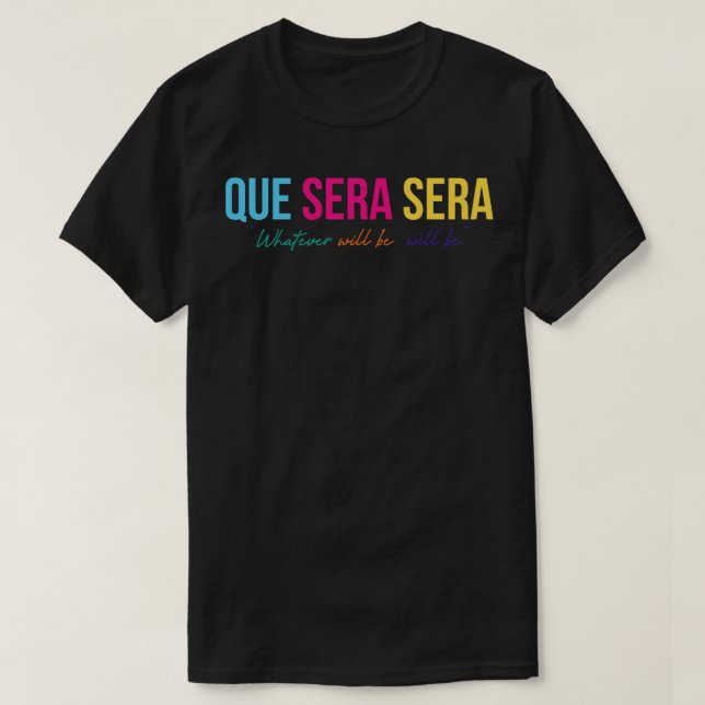 Que Sera Sera T-Shirt (Design vorne)