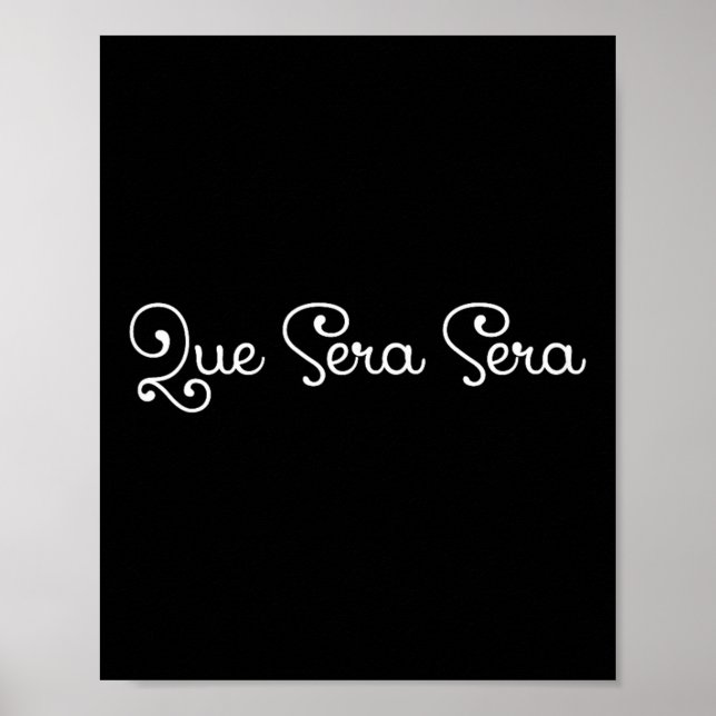 Que Sera Sera Whatever Will Be Motivational  Poster (Vorne)