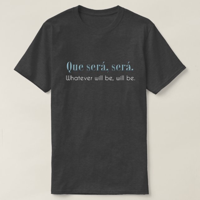 Que Seren, Seren. Was auch immer ist, seien Sie. - T-Shirt (Design vorne)