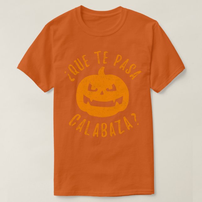 Que Te Pasa Calabaza T-Shirt (Design vorne)