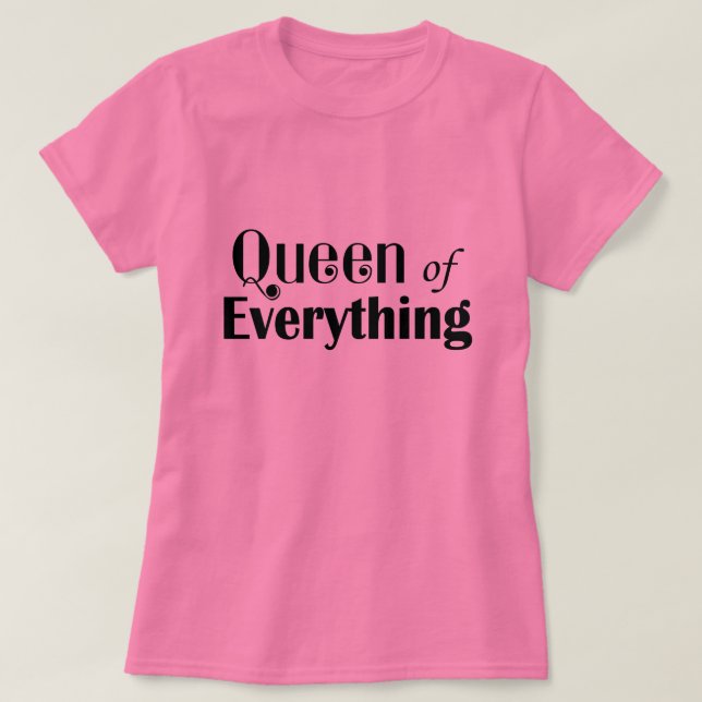 Queen of Everything Funny T-Shirt (Design vorne)