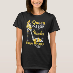 Queen Was Born im November Happy Birthday To Me T-Shirt