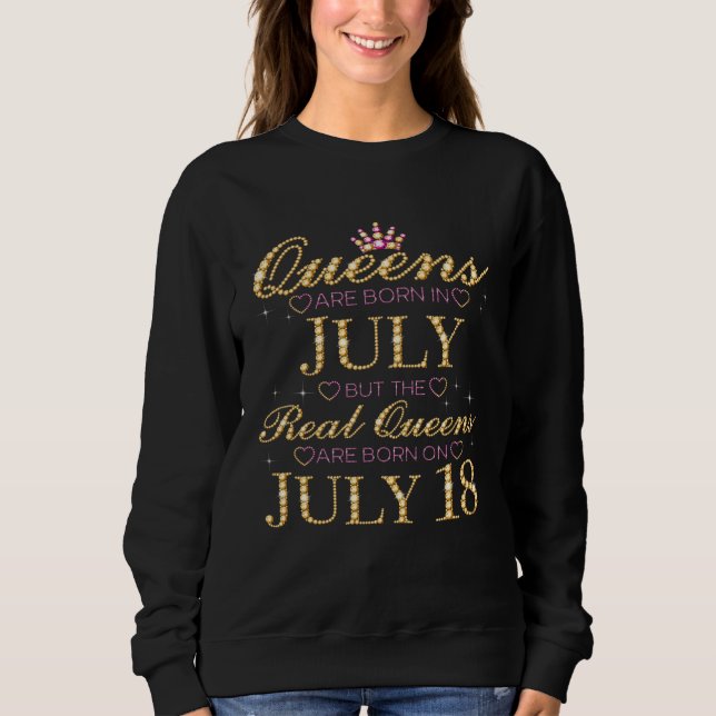 Queens Are Born In July Real Queens Are Born On Ju Sweatshirt (Vorderseite)