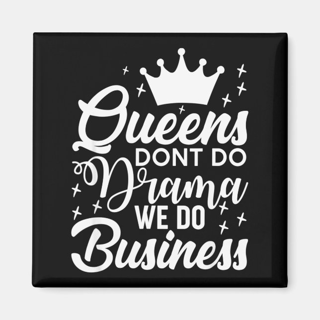 Queens Don't Do Drama We Do Business  Magnet (Vorne)