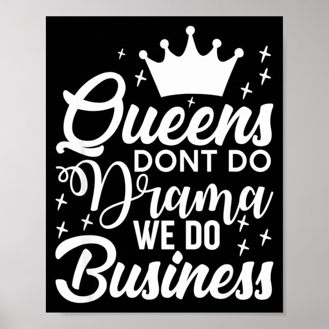 Queens Don't Do Drama We Do Business  Poster (Vorne)