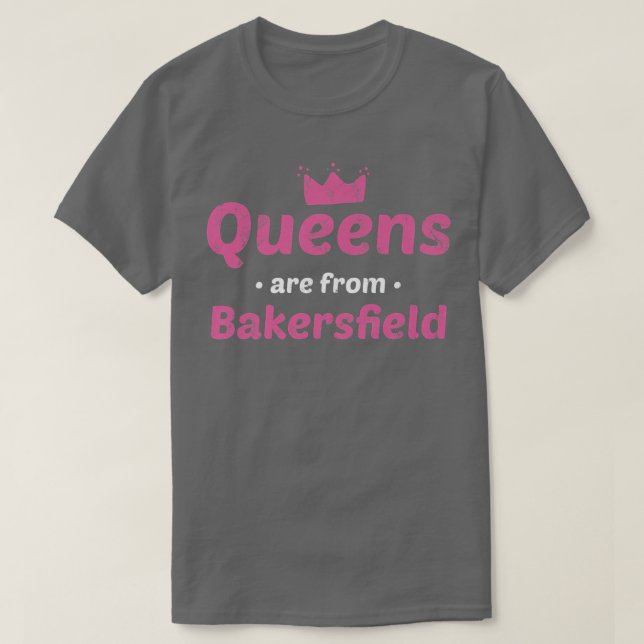Queens sind aus Bakersfield California Heimat Ca T-Shirt (Design vorne)